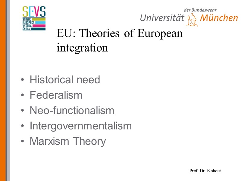 EU: Theories of European integration Historical need Federalism Neo-functionalism Intergovernmentalism Marxism Theory